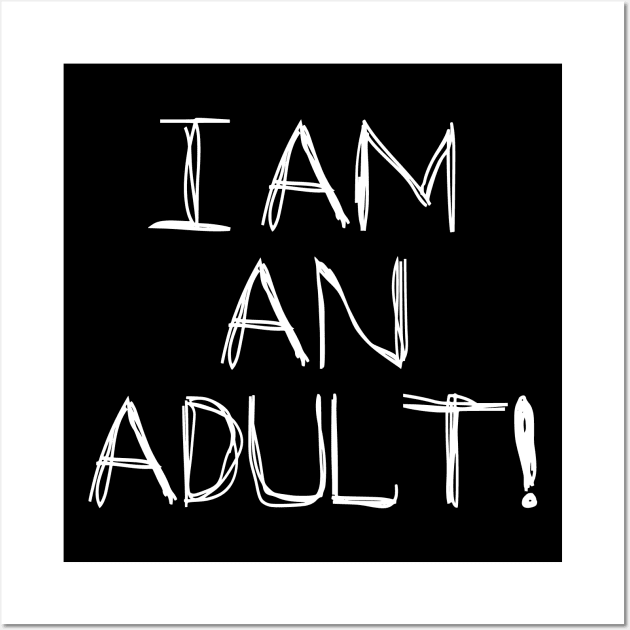 I Am An Adult!! Wall Art by SandraKC